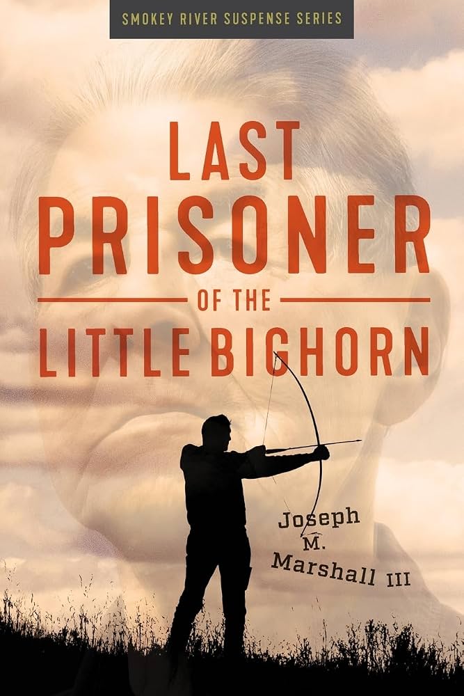 The Last Prisoner of The Little Big Horn (Smokey River Suspense Series)