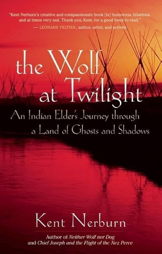 The Wolf at Twilight: An Indian Elder's Journey Through a Land of Ghosts and Shadows